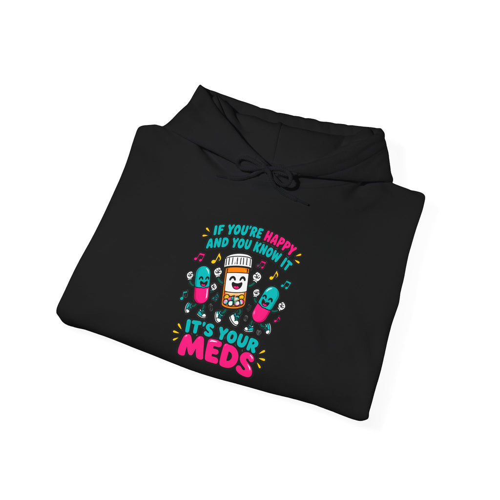 If You're Happy and You Know It It's Your Meds Funny Nurse Hoodie