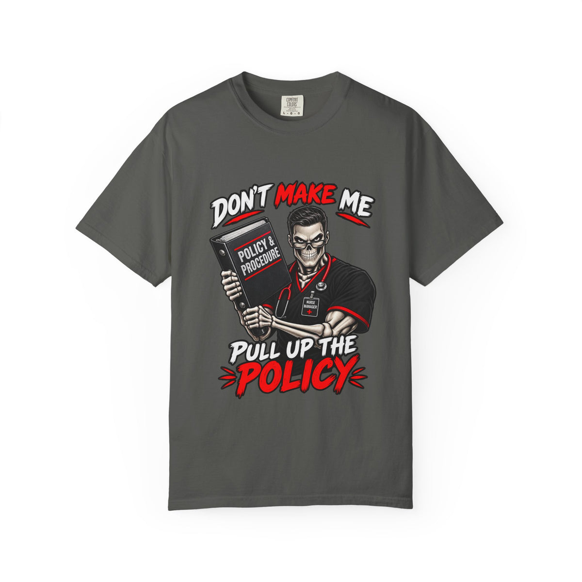 Don't Make Me Pull Up the Policy Skeleton Male Nurse Manager Comfort Colors T-Shirt