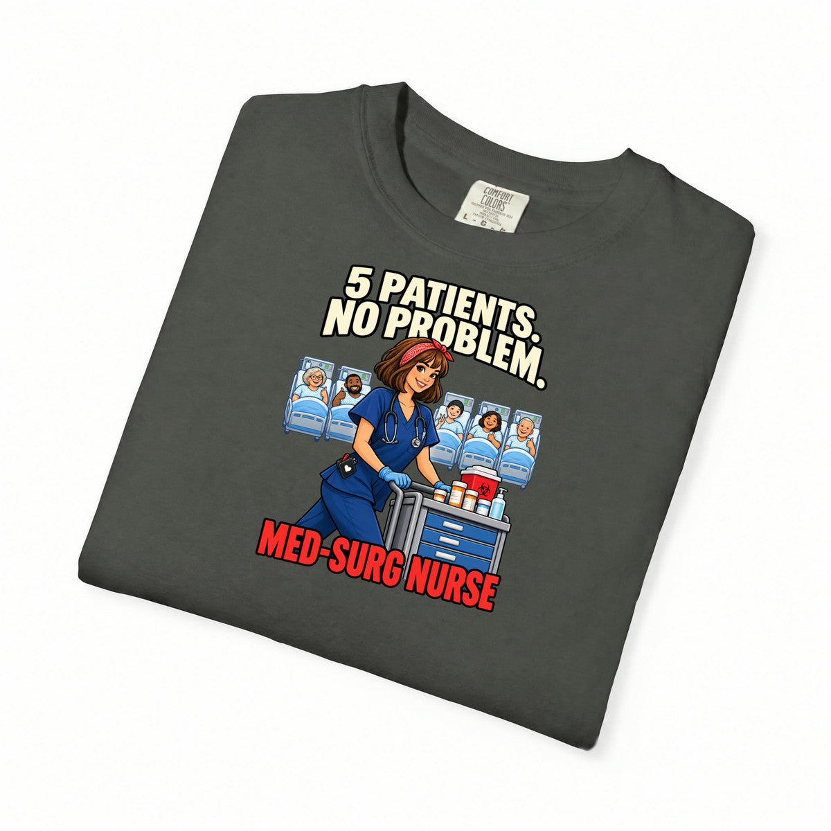 5 Patients No Problem Med Surg Nurse Comfort Colors T-Shirt