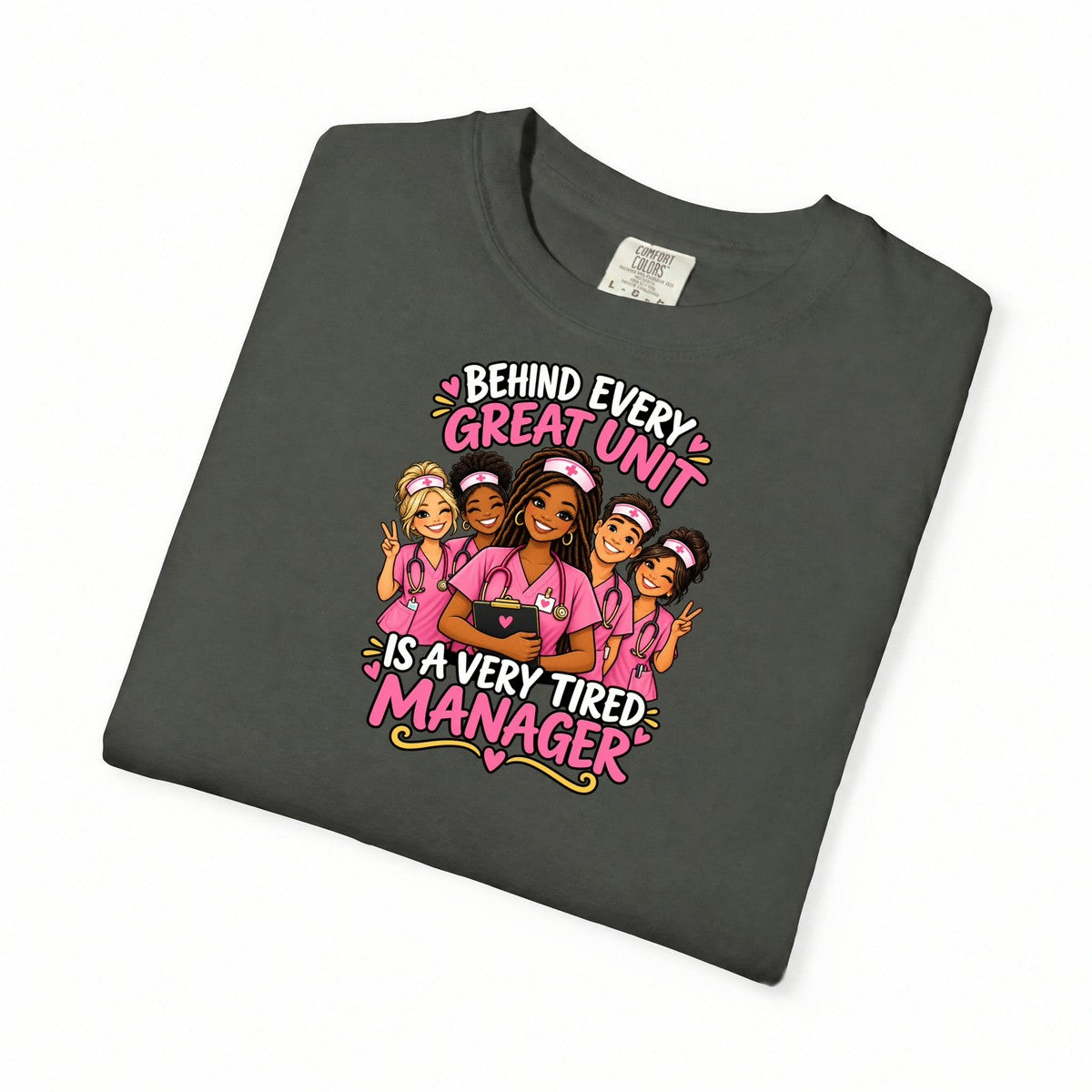 Behind Every Great Unit Is a Very Tired Manager Nurse Comfort Colors T-Shirt