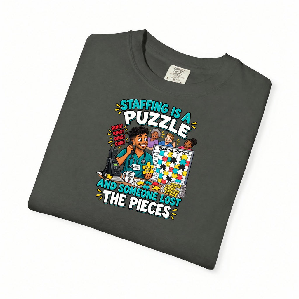 Staffing Is a Puzzle and Someone Lost the Pieces Male Nurse Manager Comfort Colors T-Shirt