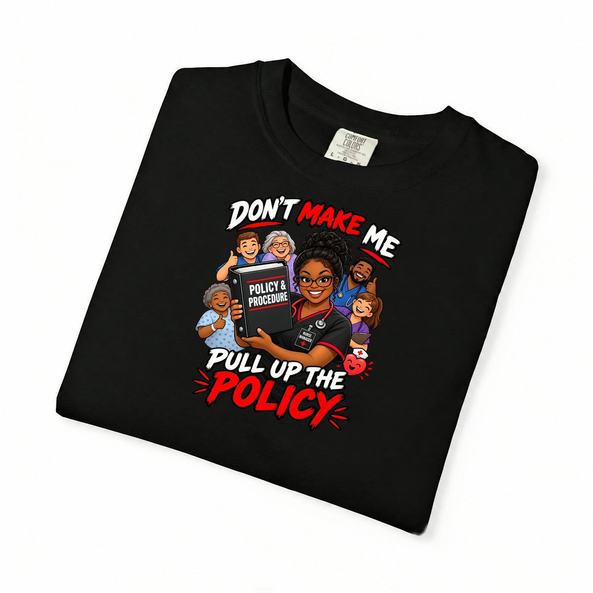 Don't Make Me Pull Up the Policy Nurse Manager Comfort Colors T-Shirt