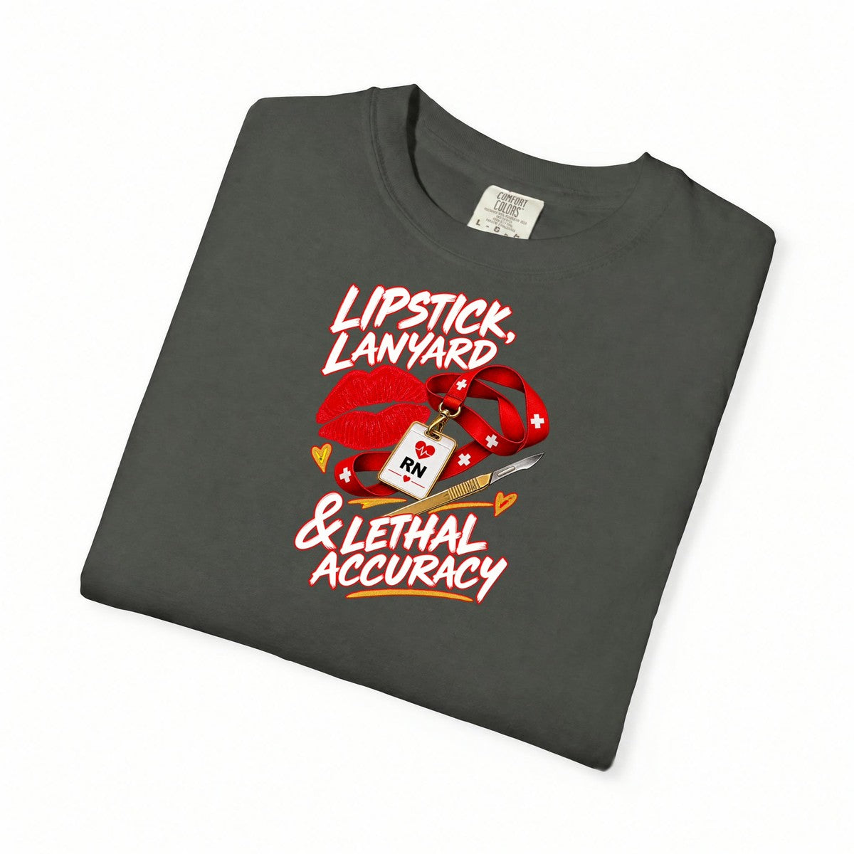 Lipstick Lanyard and Lethal Accuracy Nurse Comfort Colors T-Shirt folded