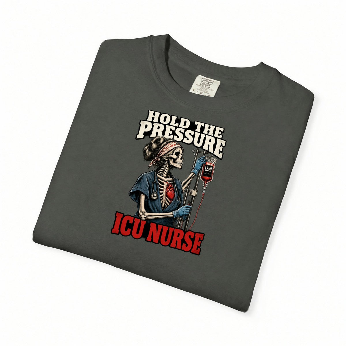 Hold the Pressure Skeleton ICU Nurse Levo Drip Black Comfort Colors T-Shirt folded
