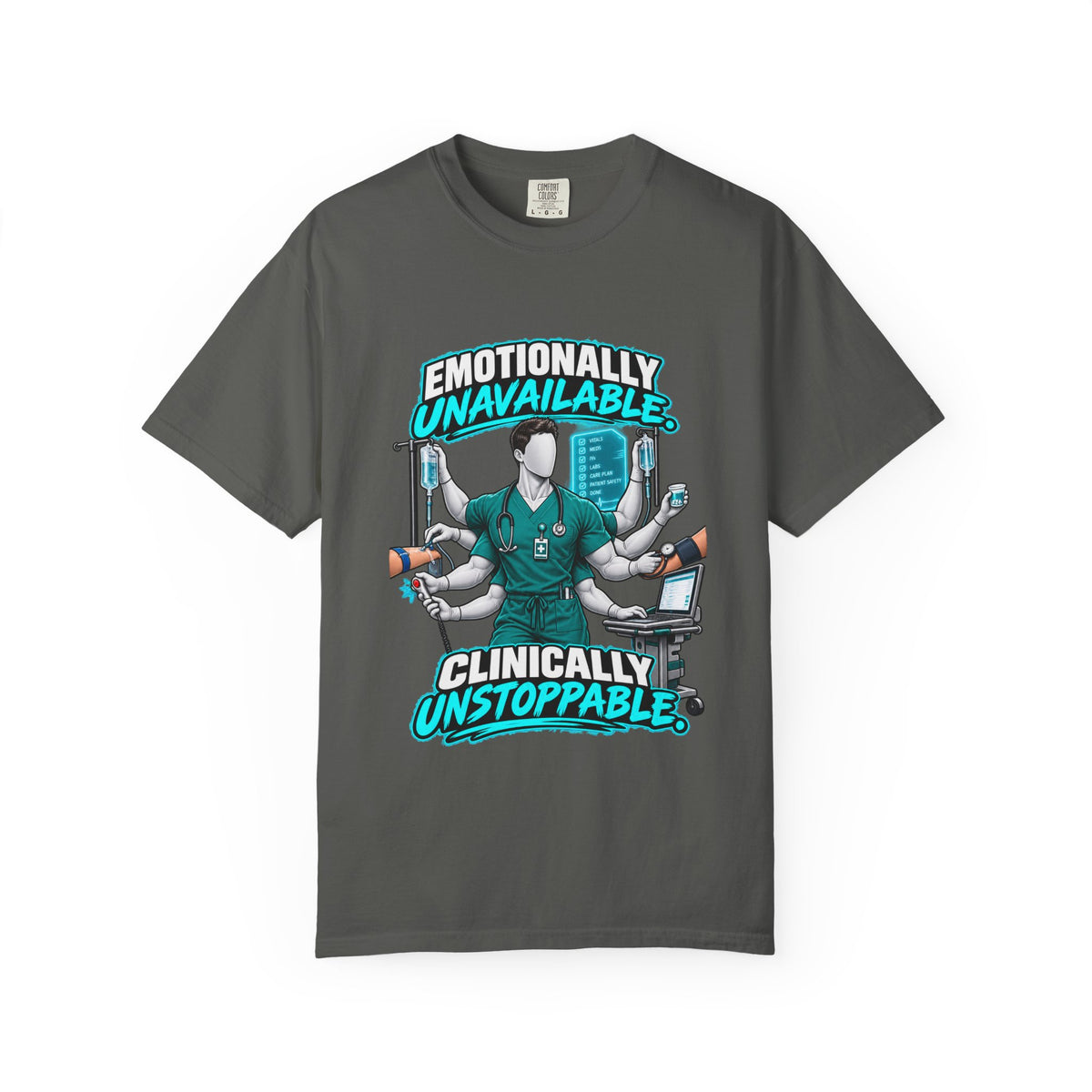 Emotionally Unavailable Clinically Unstoppable Multitasking Male Nurse Comfort Colors T-Shirt