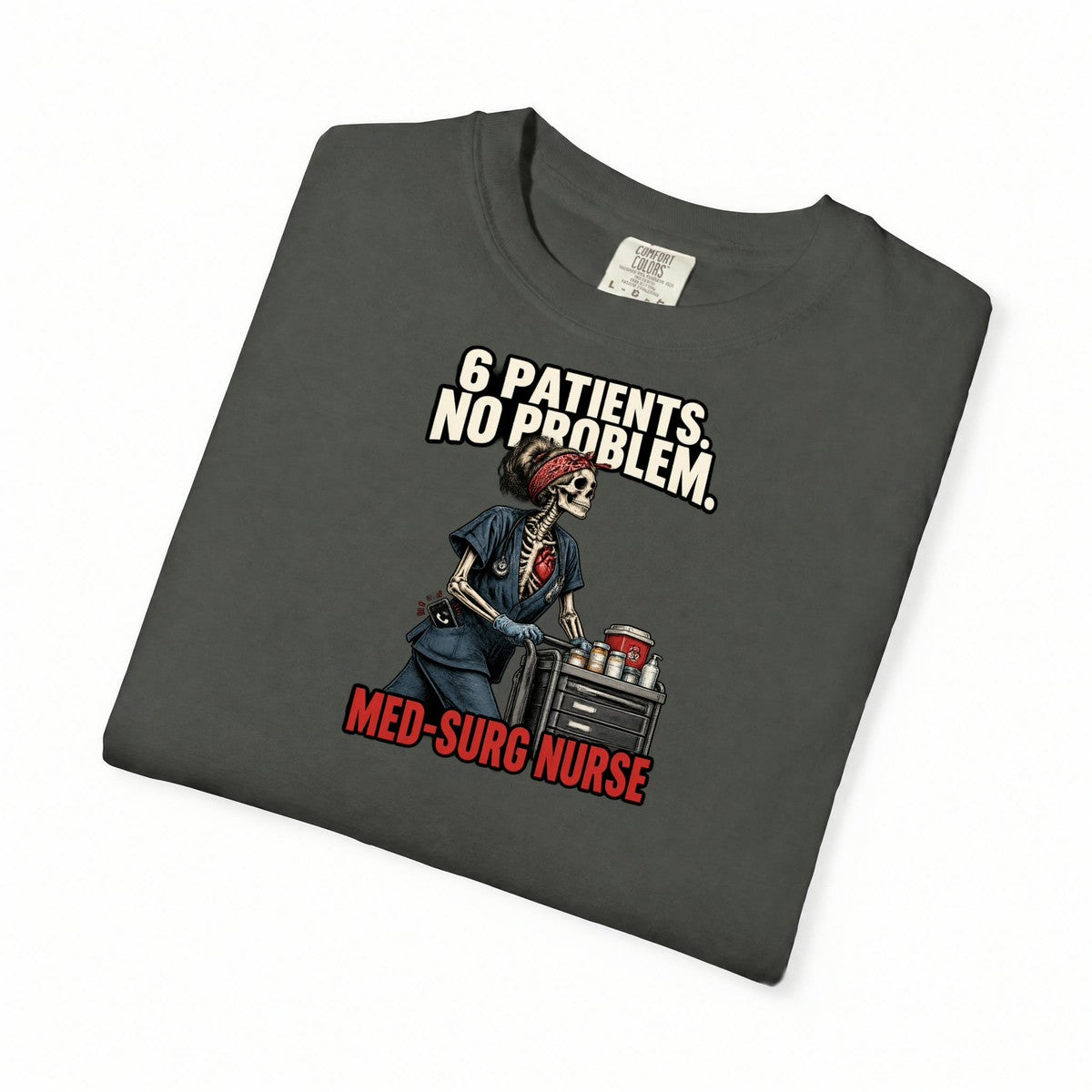 6 Patients No Problem Skeleton Med Surg Nurse Comfort Colors T-Shirt folded