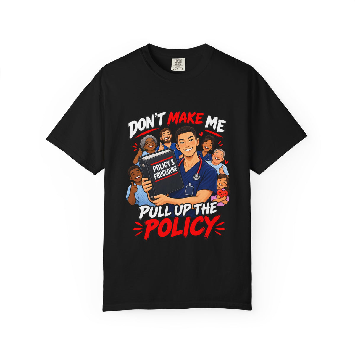 Don't Make Me Pull Up the Policy Male Nurse Manager Comfort Colors T-Shirt