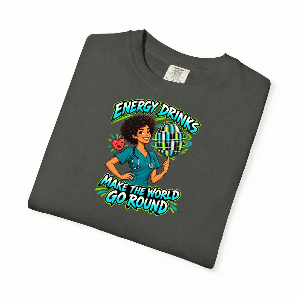 Energy Drinks Make the World Go Round Nurse Comfort Colors T-Shirt