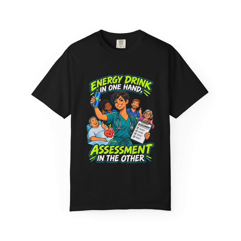 Energy Drink in One Hand Assessment in the Other Nurse Comfort Colors T-Shirt