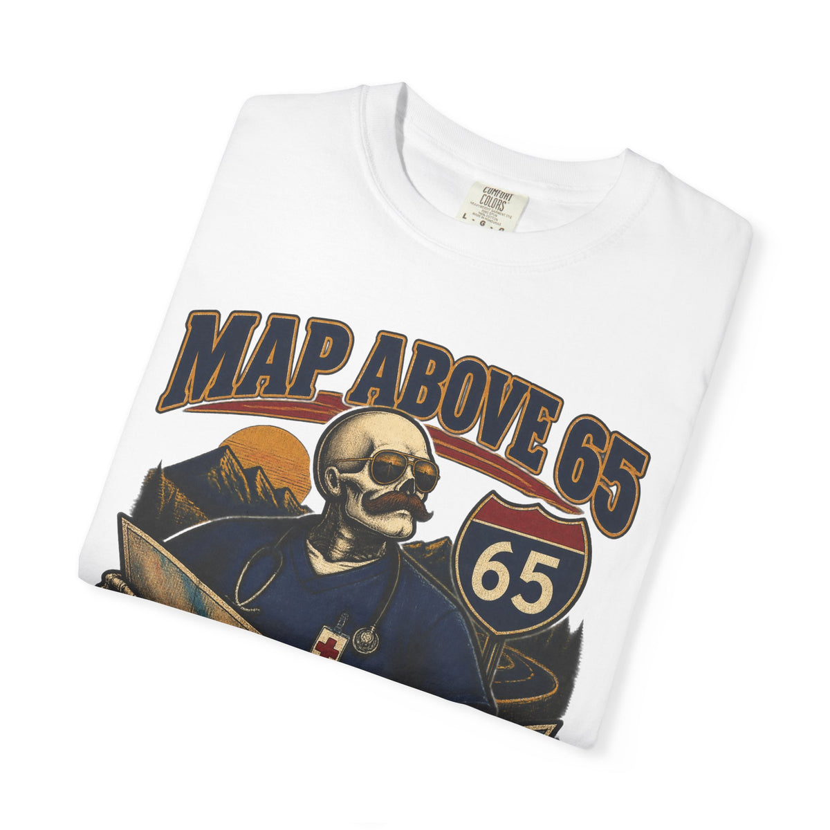 MAP Above 65 or We Don't Leave Skeleton ICU Nurse Comfort Colors T-Shirt