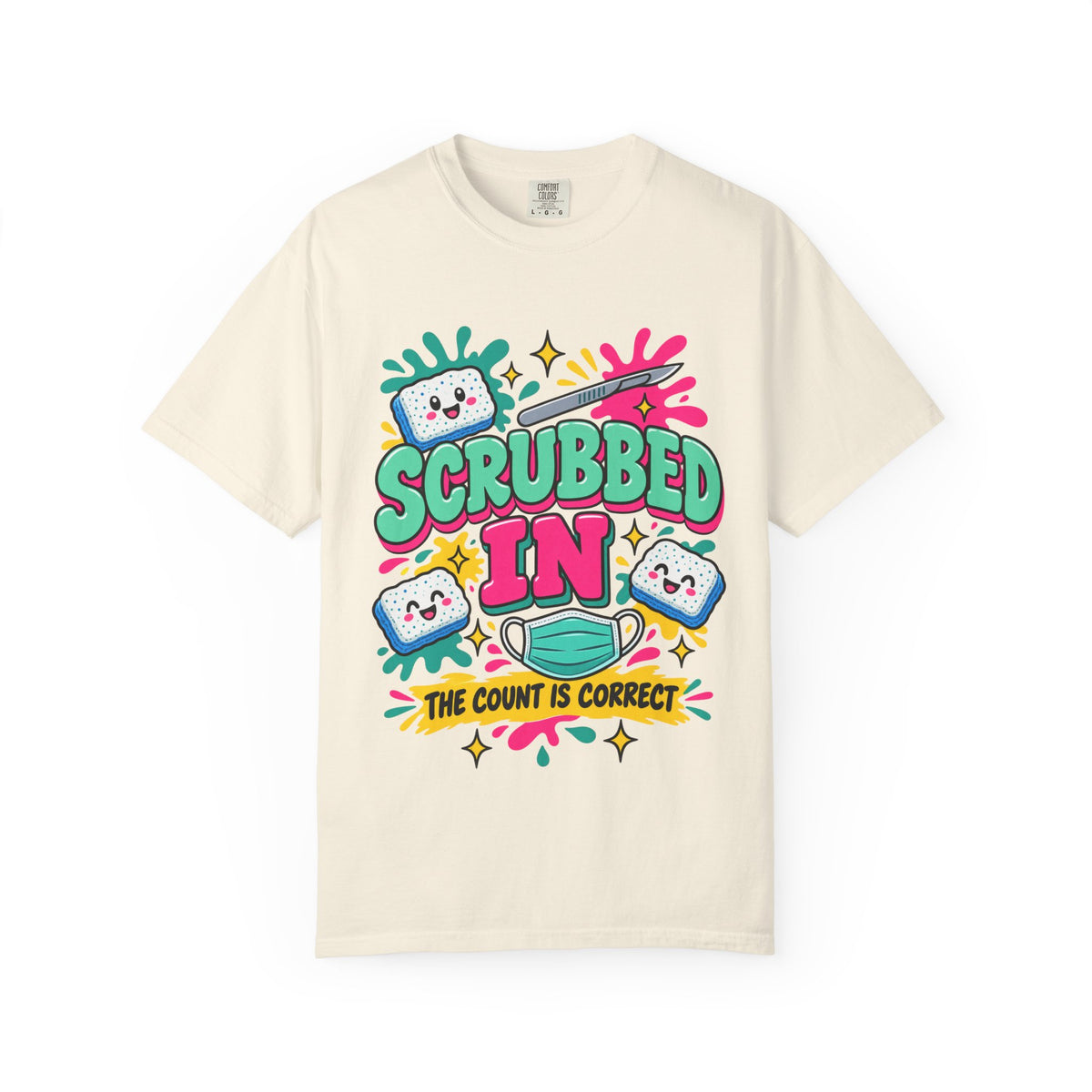Scrubbed In The Count Is Correct OR Nurse Comfort Colors T-Shirt