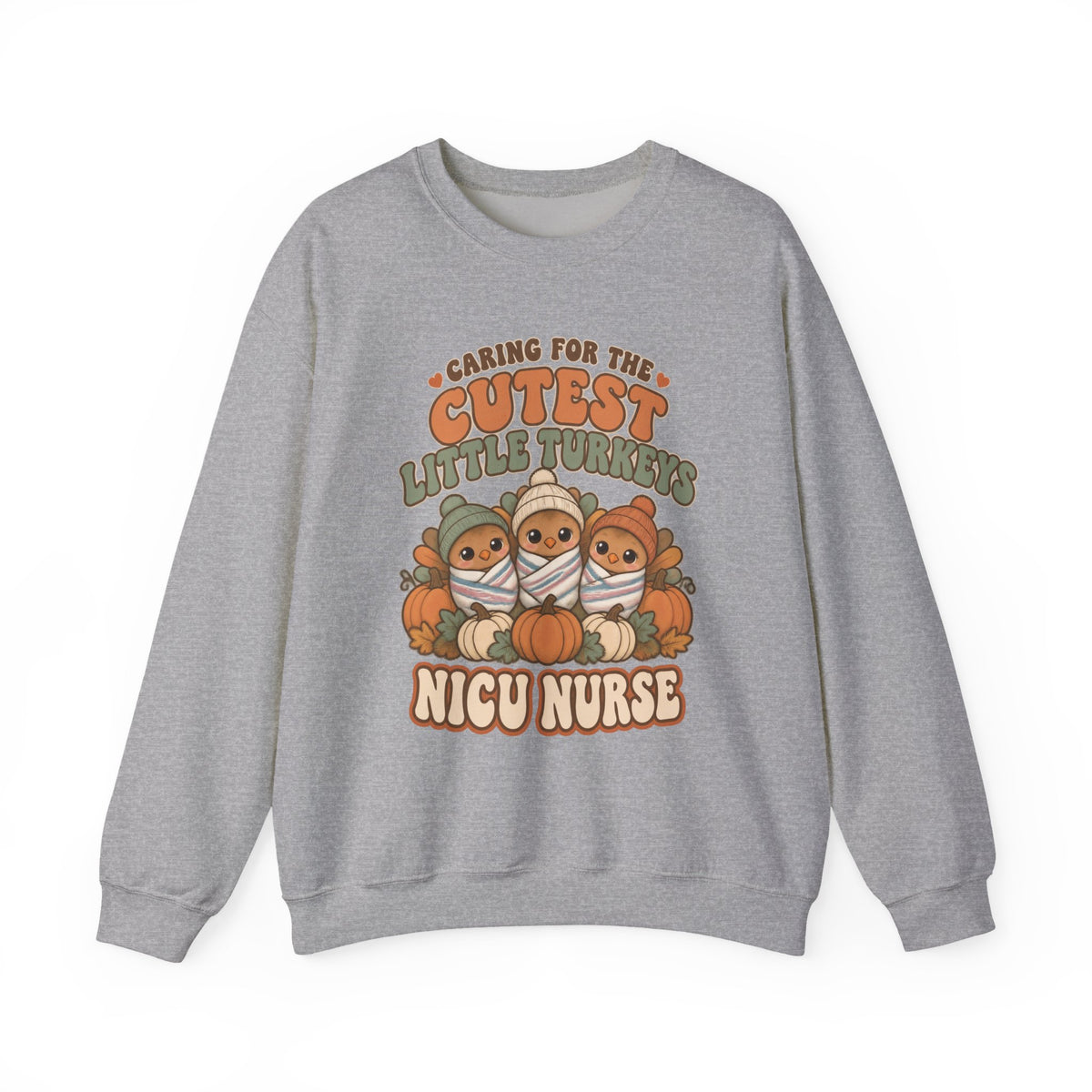 Caring for the Cutest Little Turkeys NICU Nurse Thanksgiving Crewneck Sweatshirt