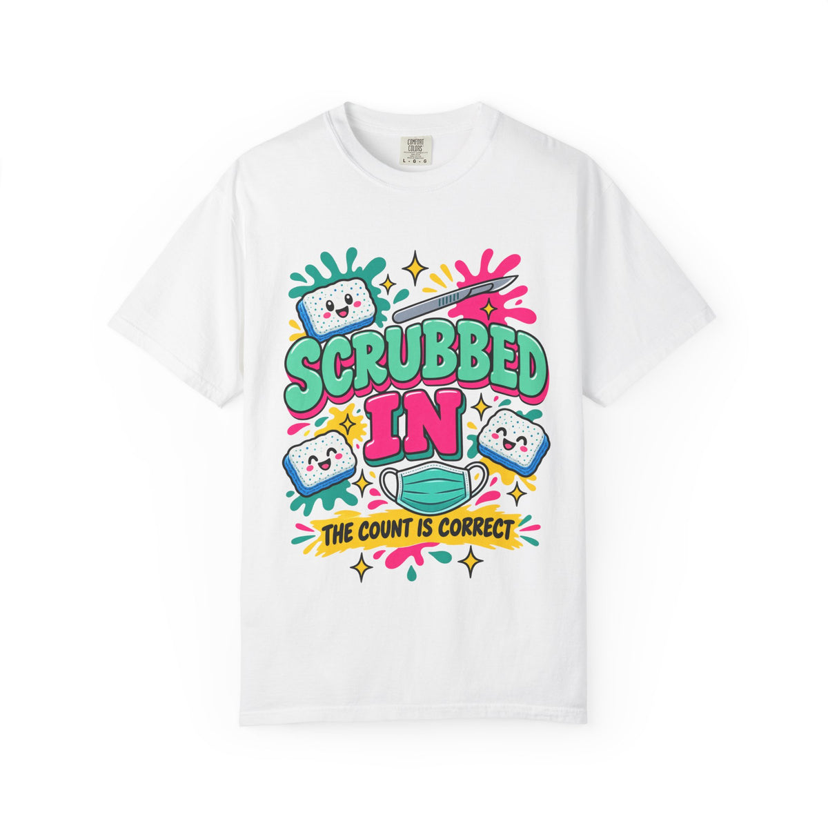 Scrubbed In The Count Is Correct OR Nurse Comfort Colors T-Shirt