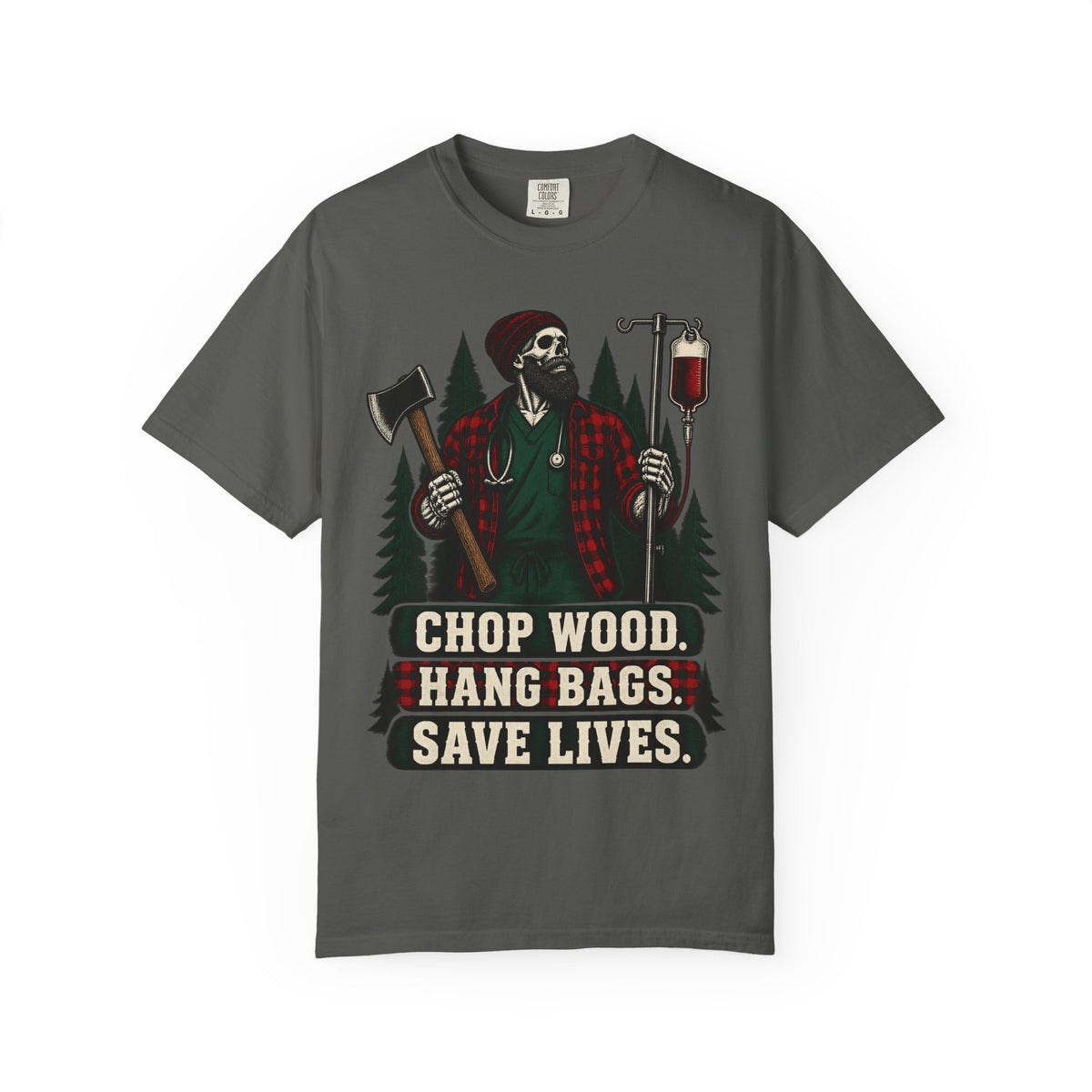 Chop Wood Hang Bags Save Lives Murse Skeleton Nurse Comfort Colors T-Shirt