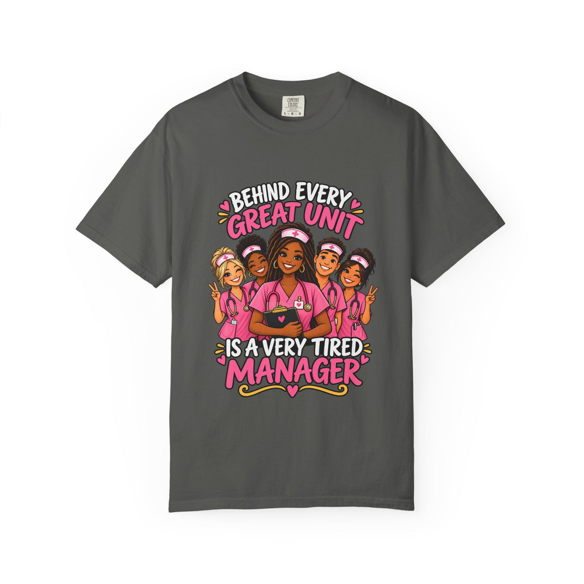 Behind Every Great Unit Is a Very Tired Manager Nurse Comfort Colors T-Shirt