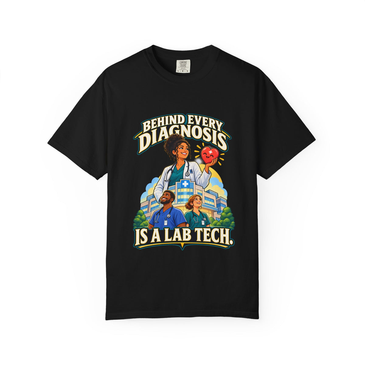 Behind Every Diagnosis Is a Lab Tech Comfort Colors T-Shirt