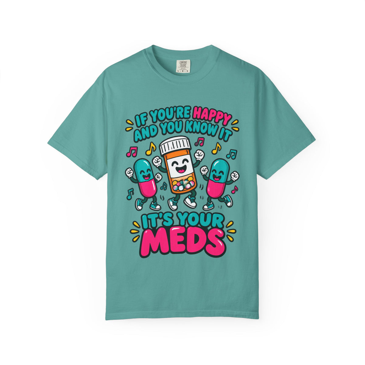 If You're Happy and You Know It It's Your Meds Funny Nurse Comfort Colors T-Shirt