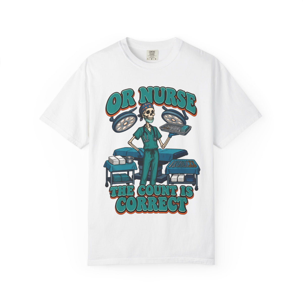 OR Nurse The Count Is Correct Skinny Skeleton Comfort Colors T-Shirt