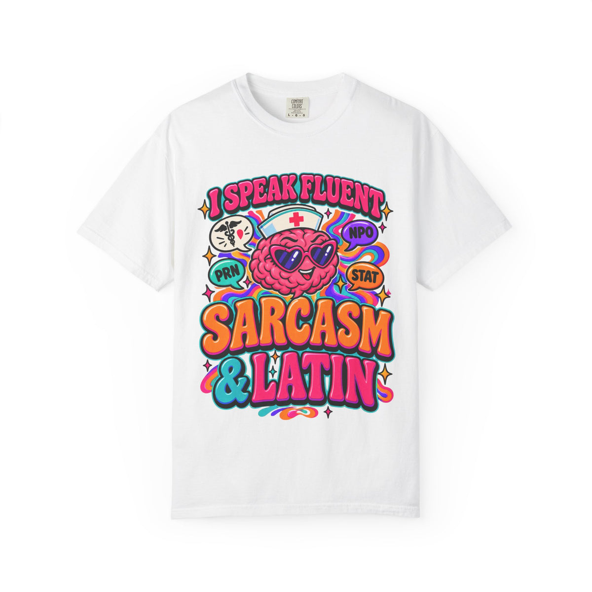 I Speak Fluent Sarcasm and Latin Funny Nurse Comfort Colors T-Shirt