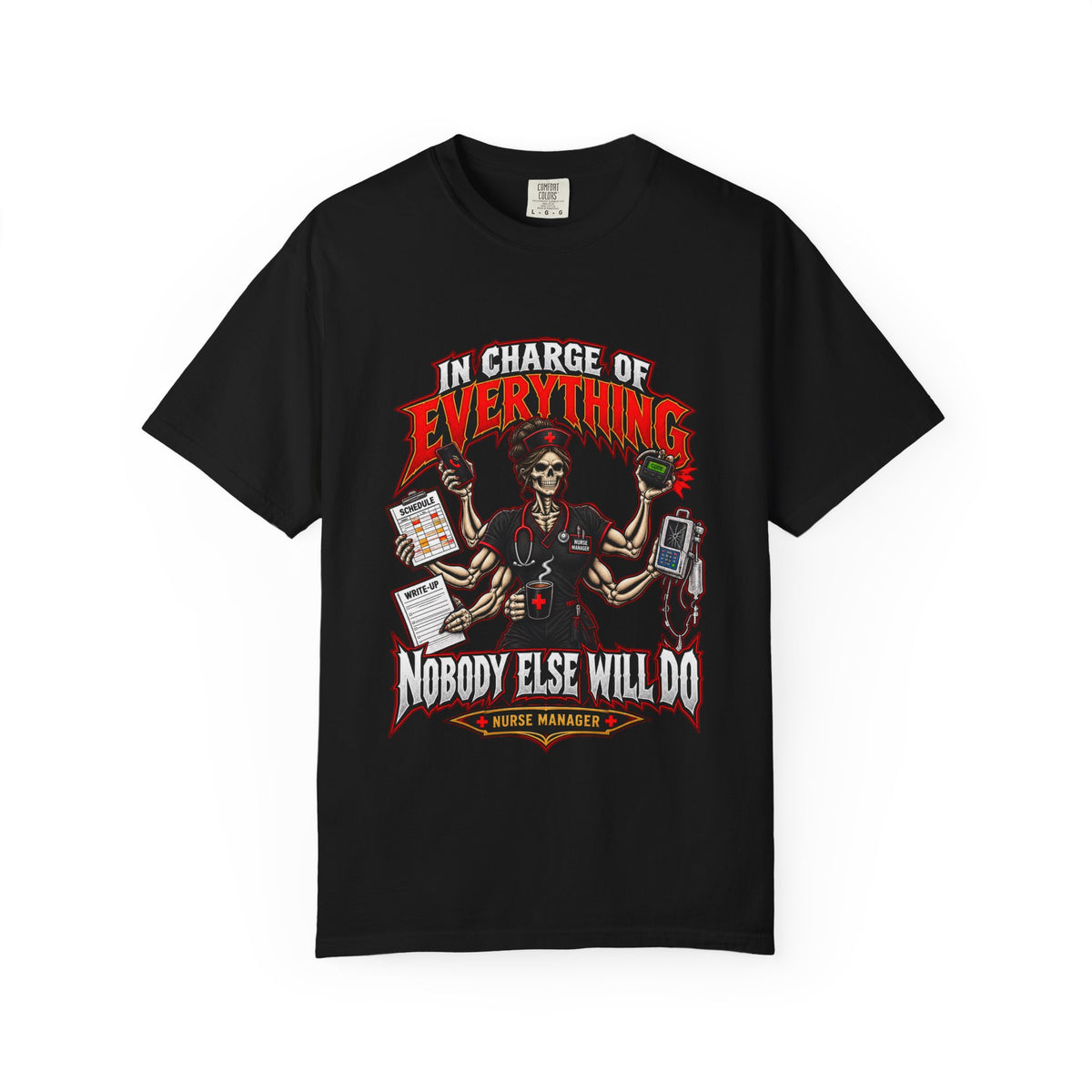In Charge of Everything Nobody Else Will Do Skeleton Nurse Manager Comfort Colors T-Shirt