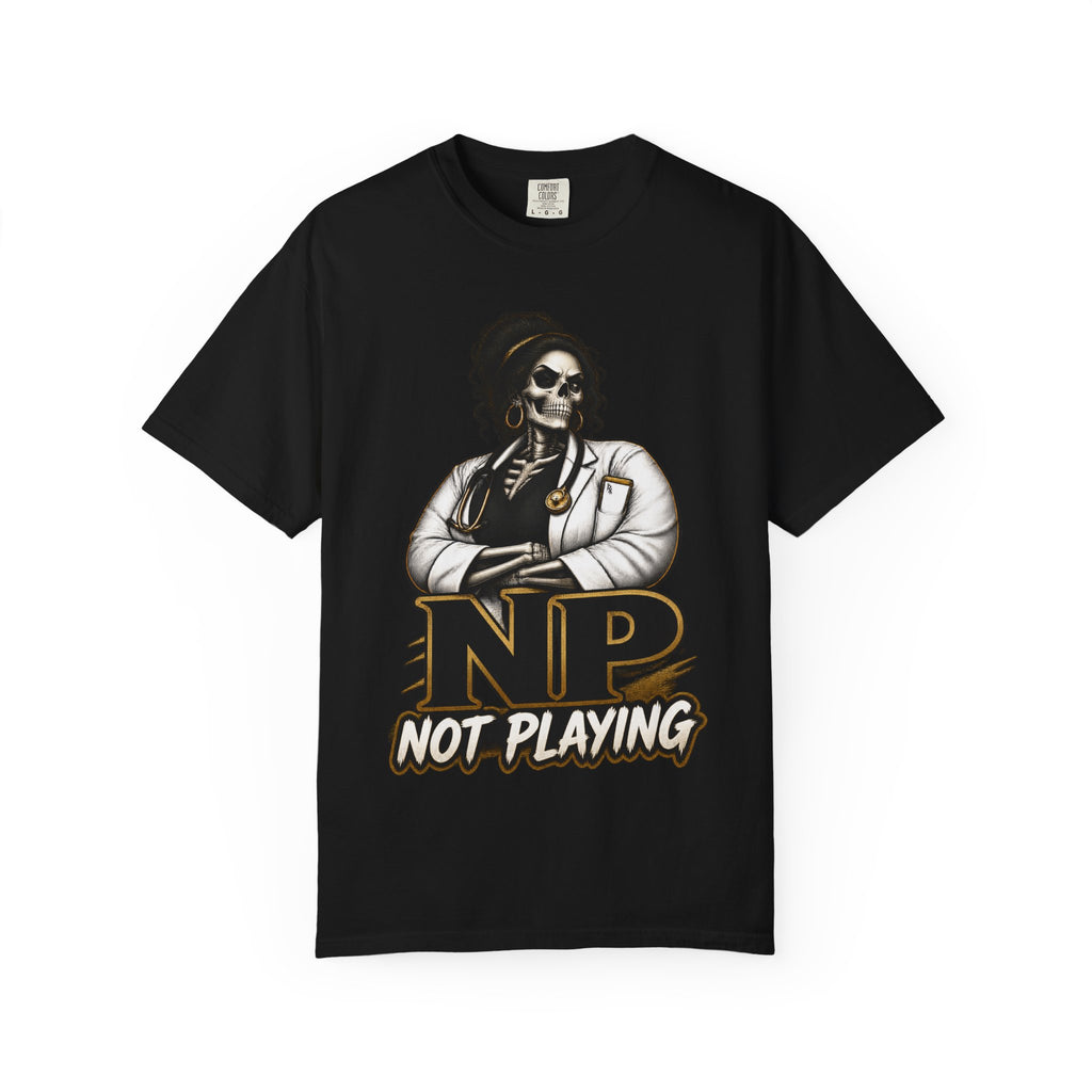 NP Not Playing Skeleton Nurse Practitioner Tee