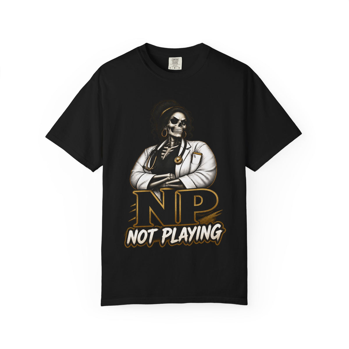 NP Not Playing Skeleton Nurse Practitioner Comfort Colors T-Shirt