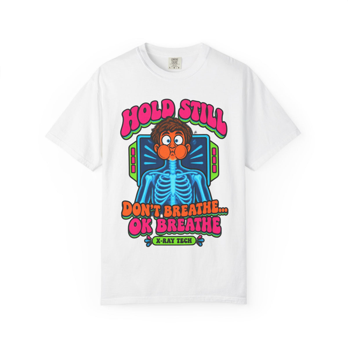 Hold Still Don't Breathe OK Breathe Funny X-Ray Tech Comfort Colors T-Shirt