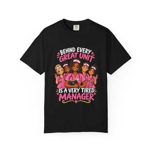 Behind Every Great Unit Is a Very Tired Manager Nurse Comfort Colors T-Shirt