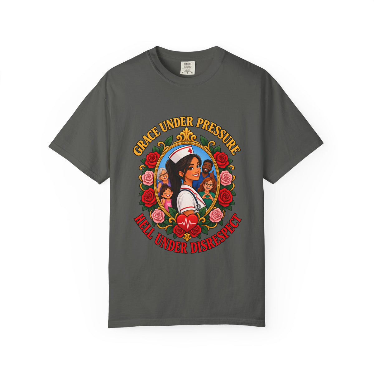 Grace Under Pressure Hell Under Disrespect Nurse Comfort Colors T-Shirt