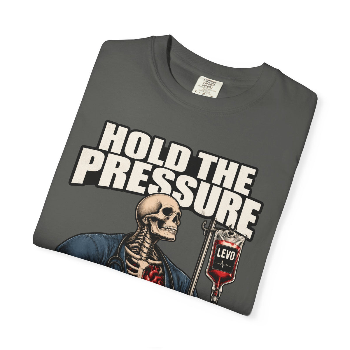 Hold the Pressure Levo Skeleton ICU Nurse Comfort Colors T-Shirt