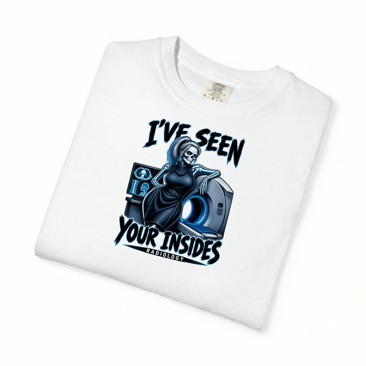 I've Seen Your Insides Radiology Skeleton Rad Tech Comfort Colors T-Shirt folded