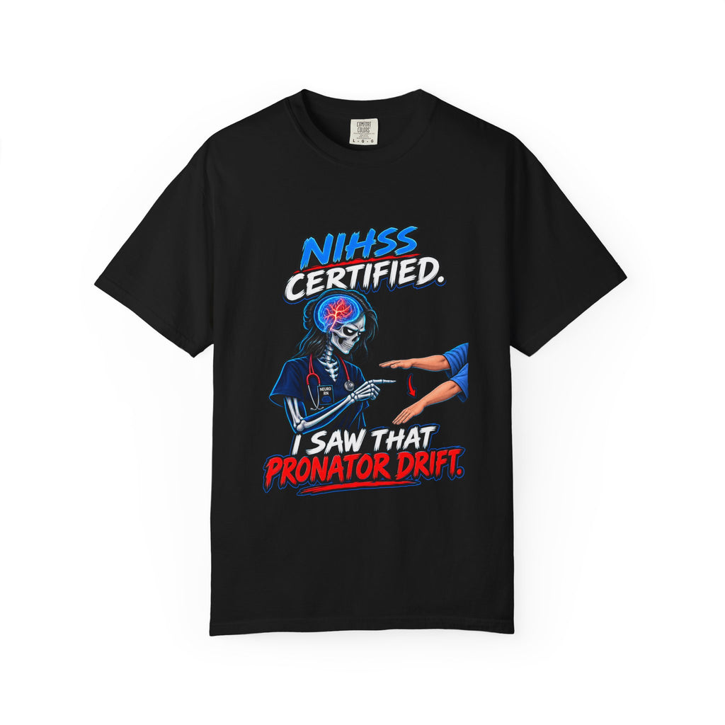 NIHSS Certified I Saw That Pronator Drift Neuro Nurse Comfort Colors T-Shirt