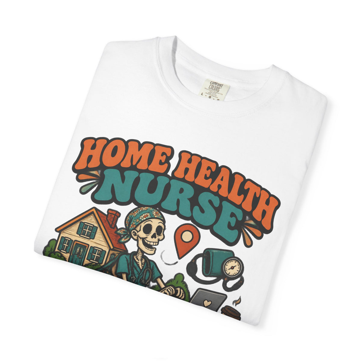 Home Health Nurse Have Bag Will Travel Skinny Skeleton Comfort Colors T-Shirt
