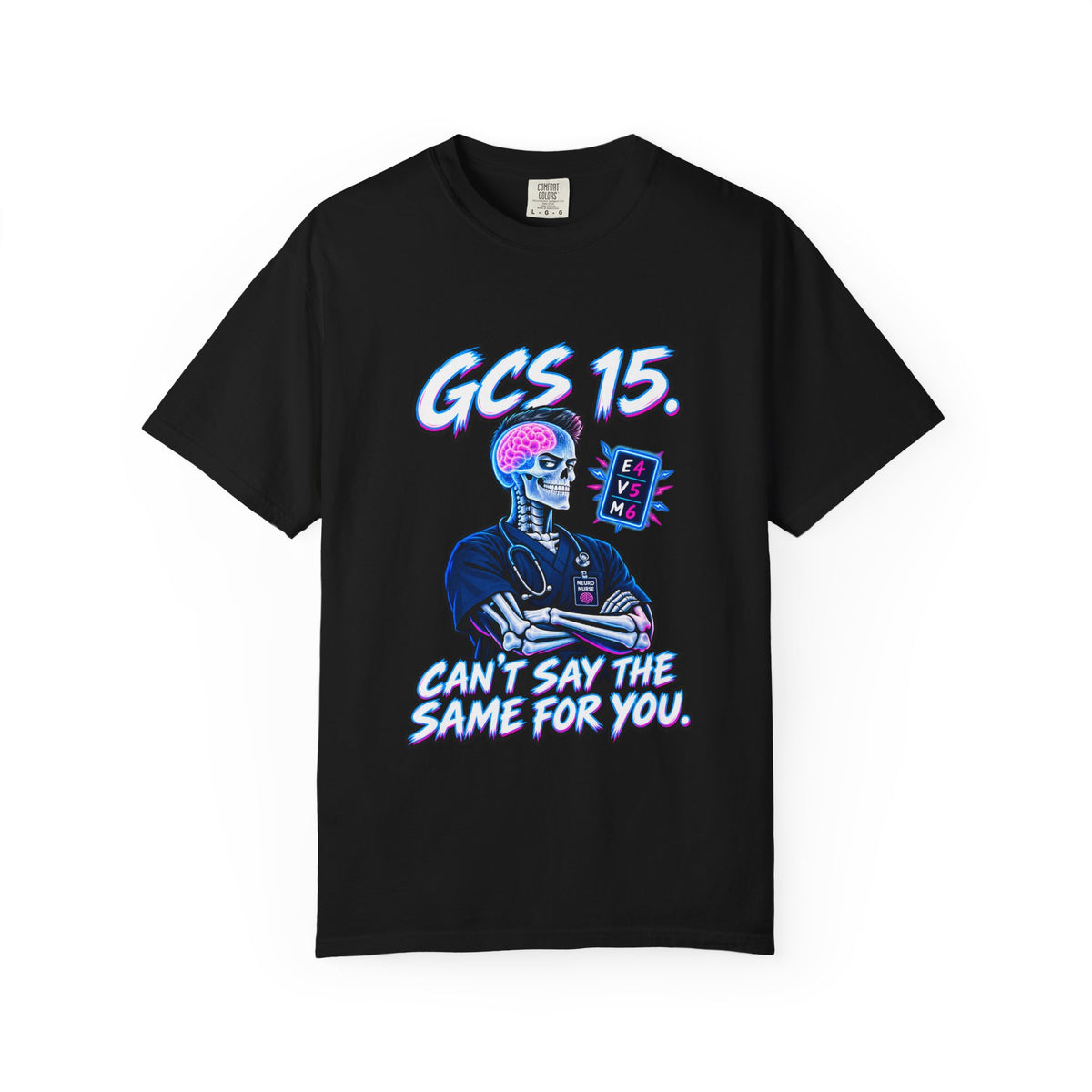 GCS 15 Can't Say the Same for You Male Neuro Nurse Comfort Colors T-Shirt