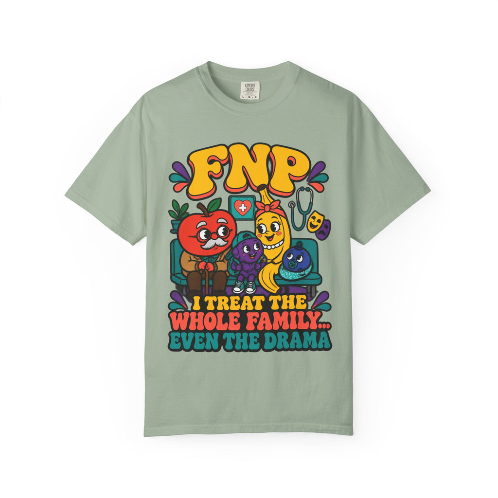 FNP I Treat the Whole Family Even the Drama Funny Family Nurse Practitioner Comfort Colors T-Shirt