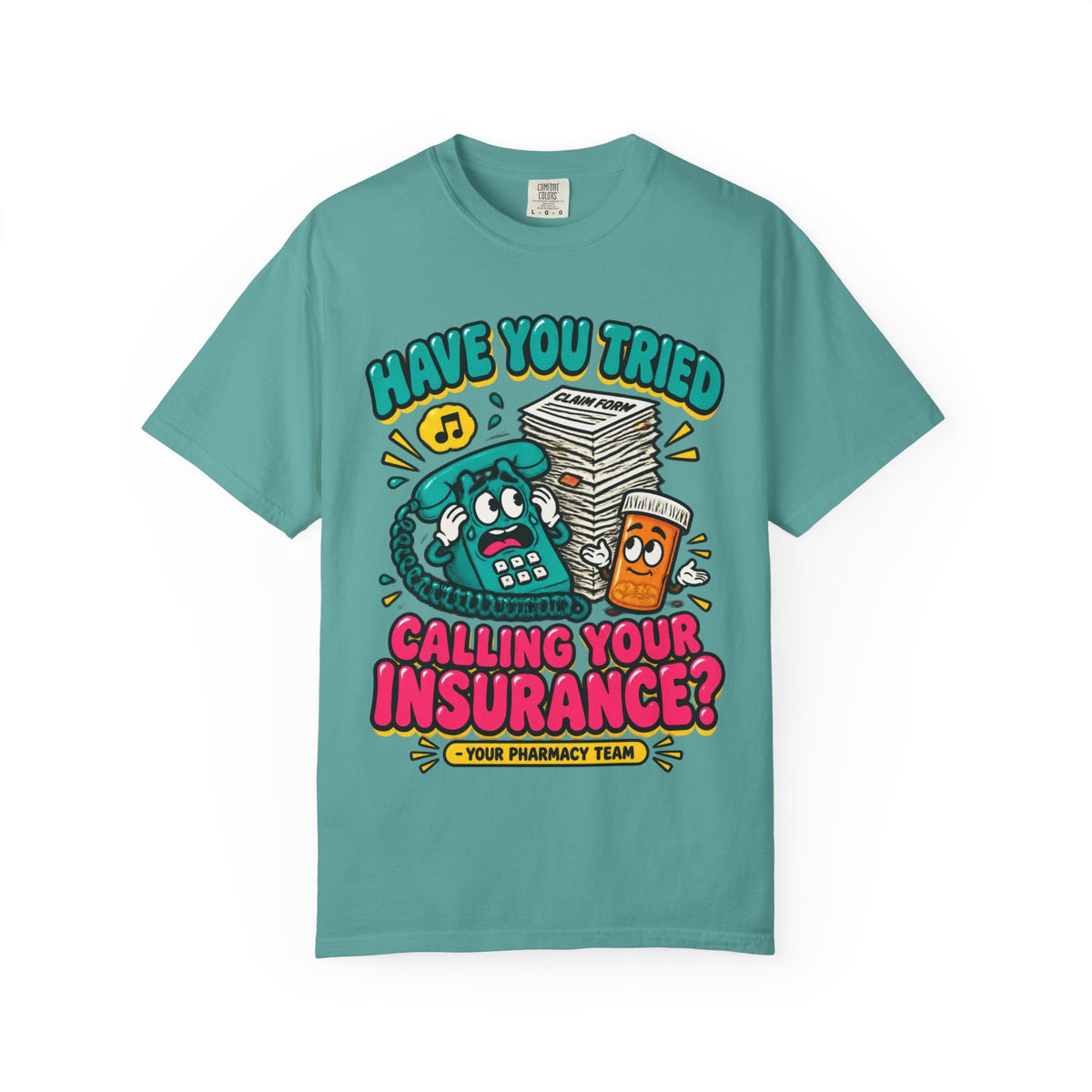 Have You Tried Calling Your Insurance Funny Pharmacy Team Comfort Colors T-Shirt