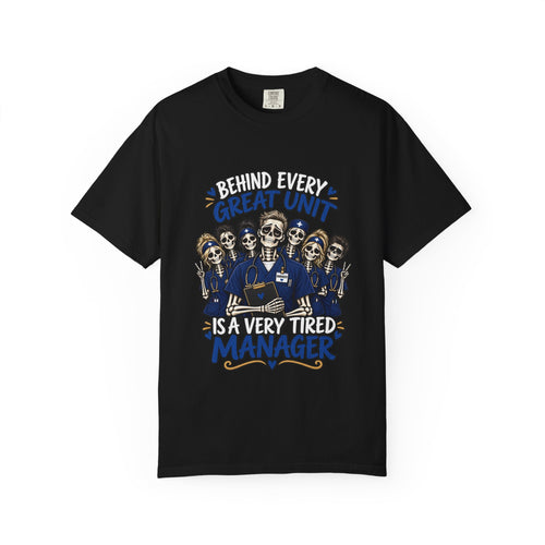 Behind Every Great Unit Is a Very Tired Manager Skeleton Male Nurse Comfort Colors T-Shirt