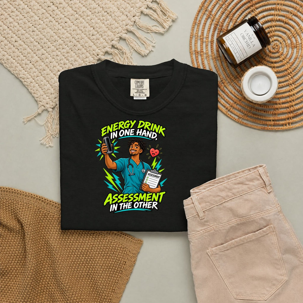 Energy Drink in One Hand Assessment in the Other Male Nurse Comfort Colors T-Shirt