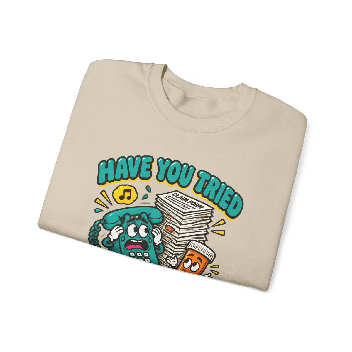 Have You Tried Calling Your Insurance Funny Pharmacy Team Crewneck Sweatshirt