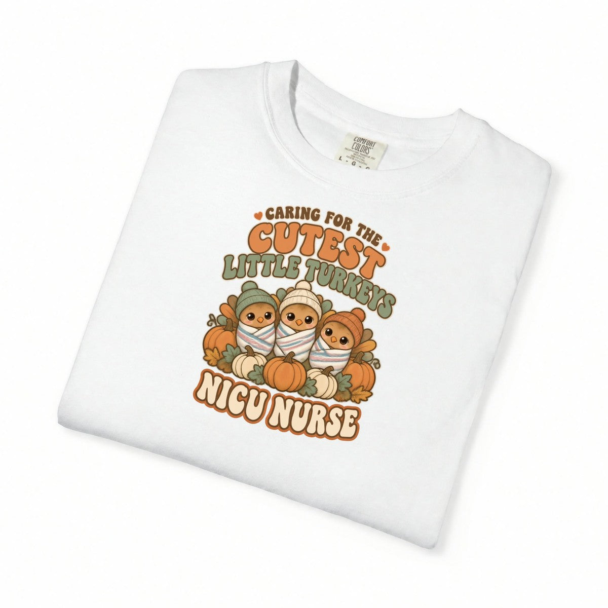 Caring for the Cutest Little Turkeys NICU Nurse Thanksgiving Comfort Colors T-Shirt folded