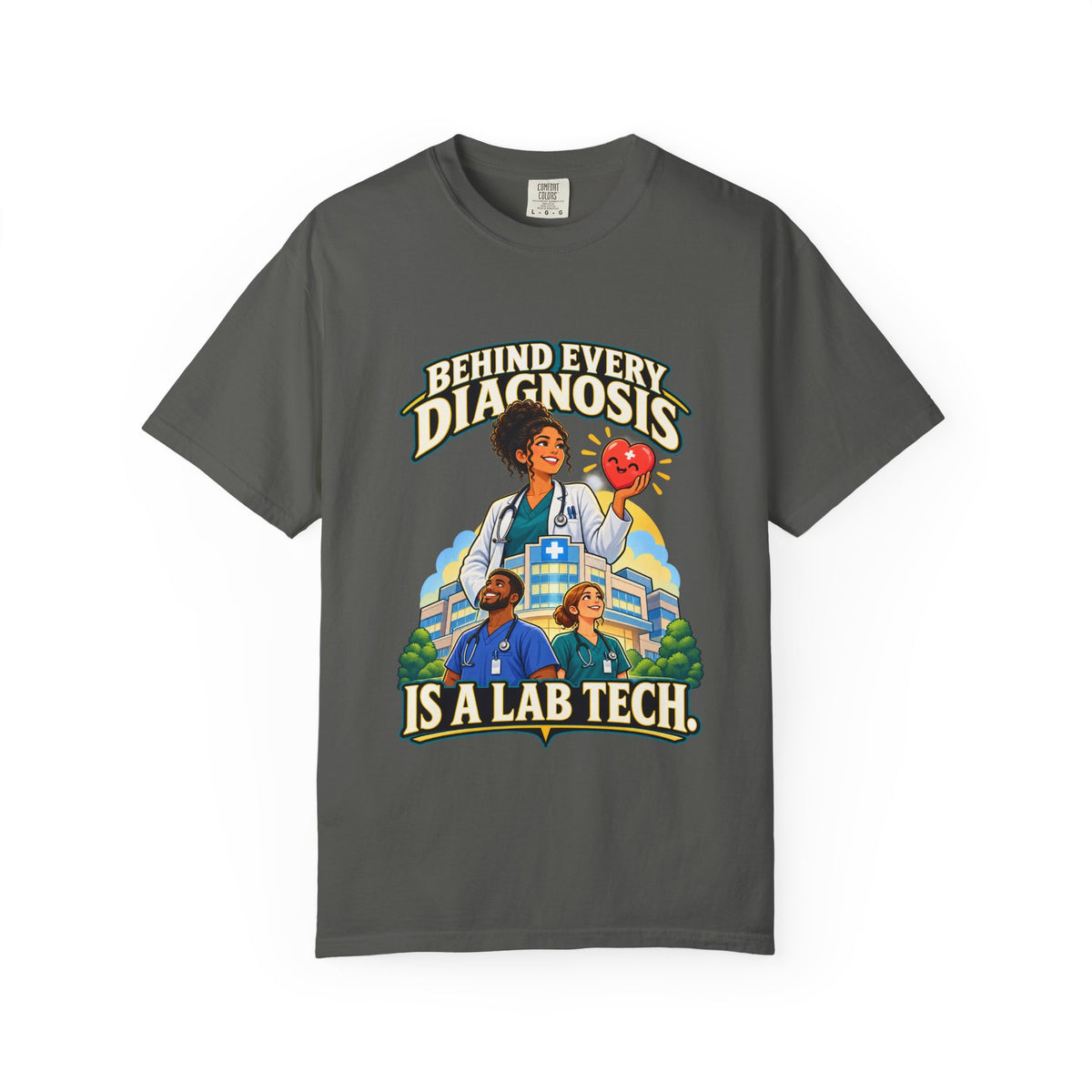 Behind Every Diagnosis Is a Lab Tech Comfort Colors T-Shirt
