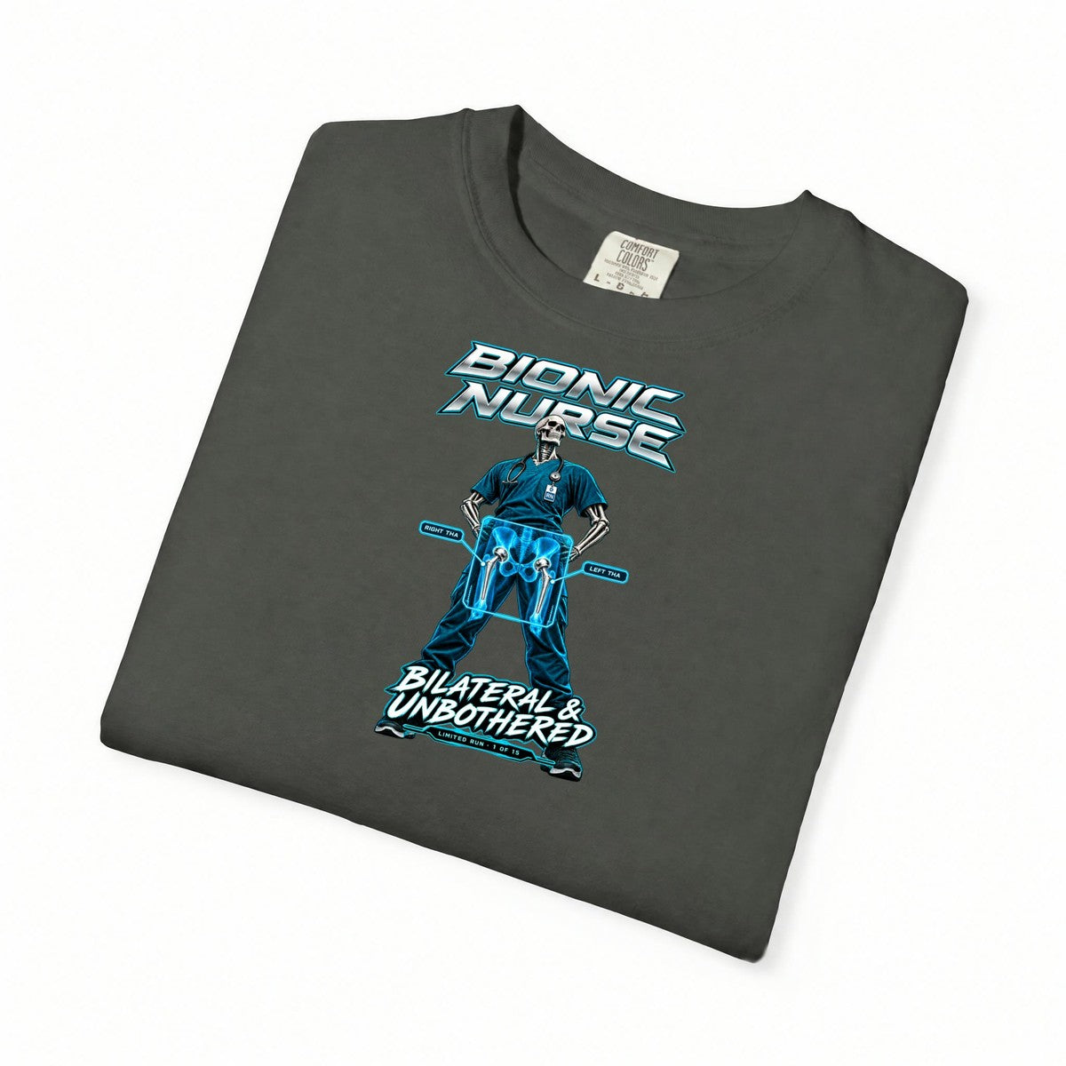Bionic Nurse Bilateral and Unbothered Hip Replacement X-Ray Limited Edition Comfort Colors T-Shirt folded
