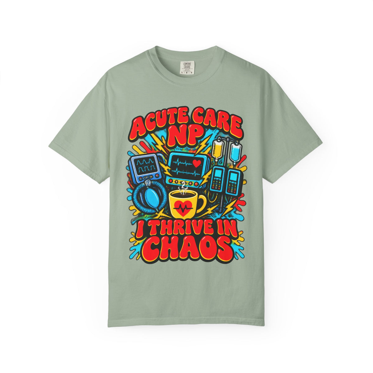 Acute Care NP I Thrive in Chaos Nurse Practitioner Comfort Colors T-Shirt