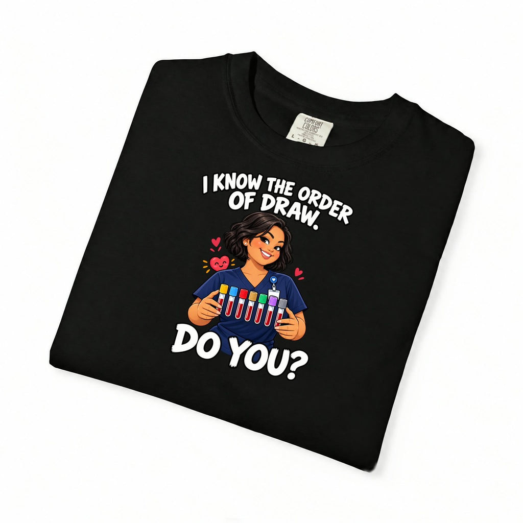 I Know the Order of Draw Do You Phlebotomist Comfort Colors T-Shirt