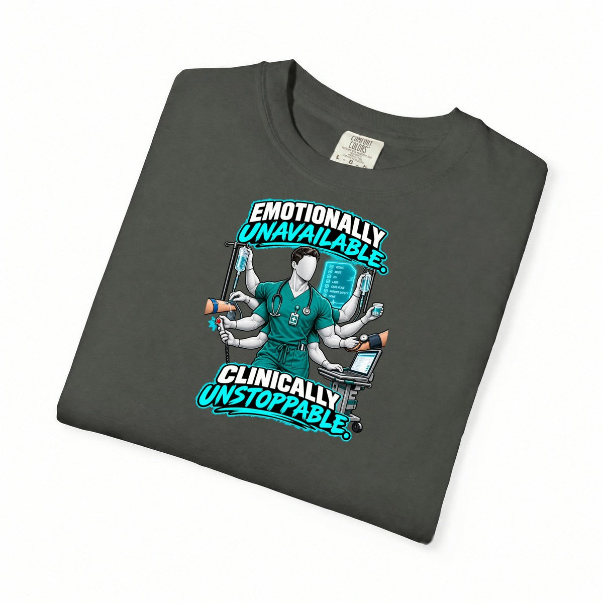 Emotionally Unavailable Clinically Unstoppable Multitasking Male Nurse Comfort Colors T-Shirt folded