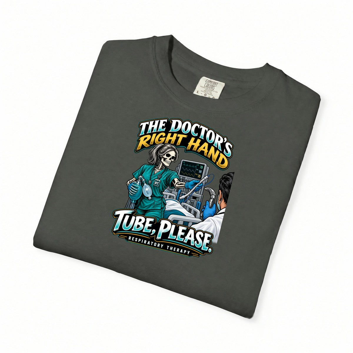 The Doctor's Right Hand Tube Please Skeleton Respiratory Therapist Comfort Colors T-Shirt folded