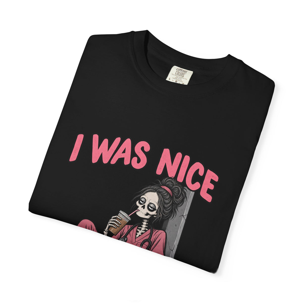 I Was Nice on Shift One Skeleton Nurse Comfort Colors T-Shirt