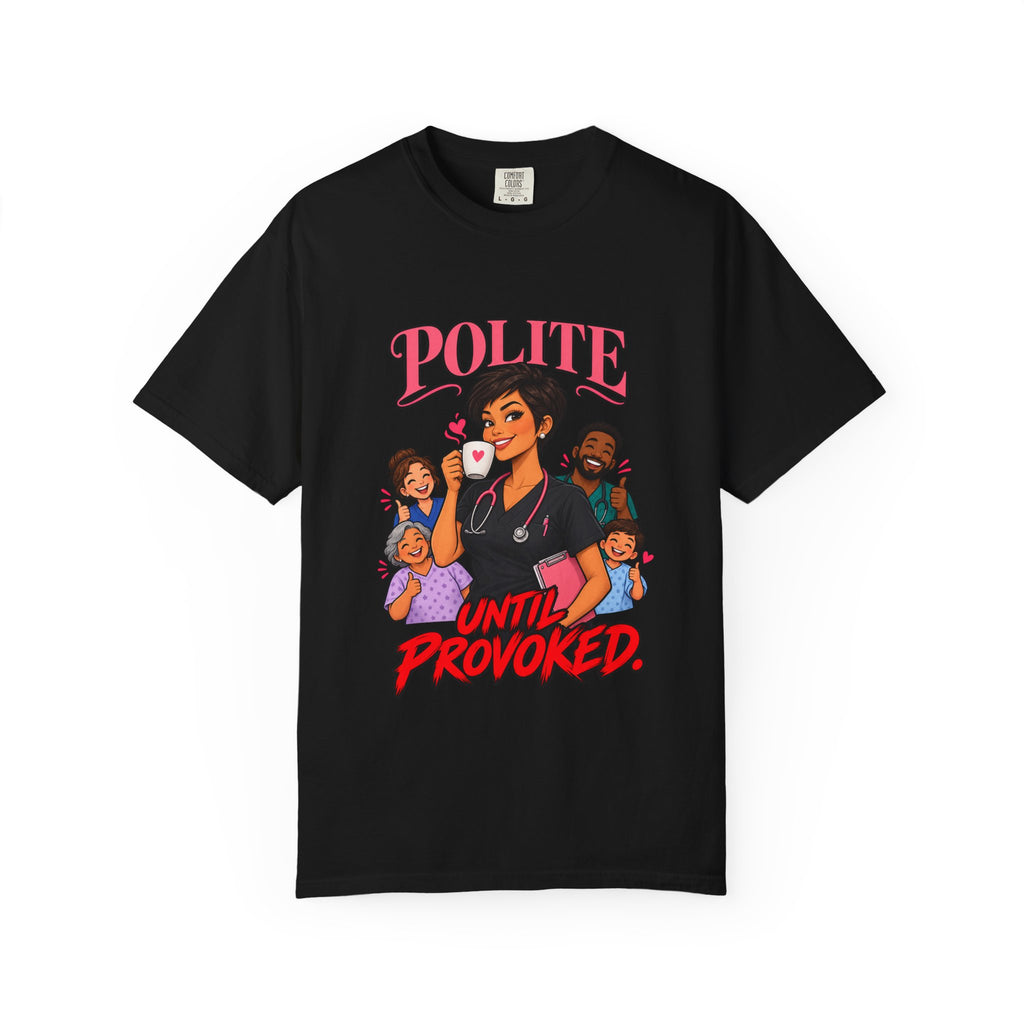 Polite Until Provoked Nurse Comfort Colors T-Shirt