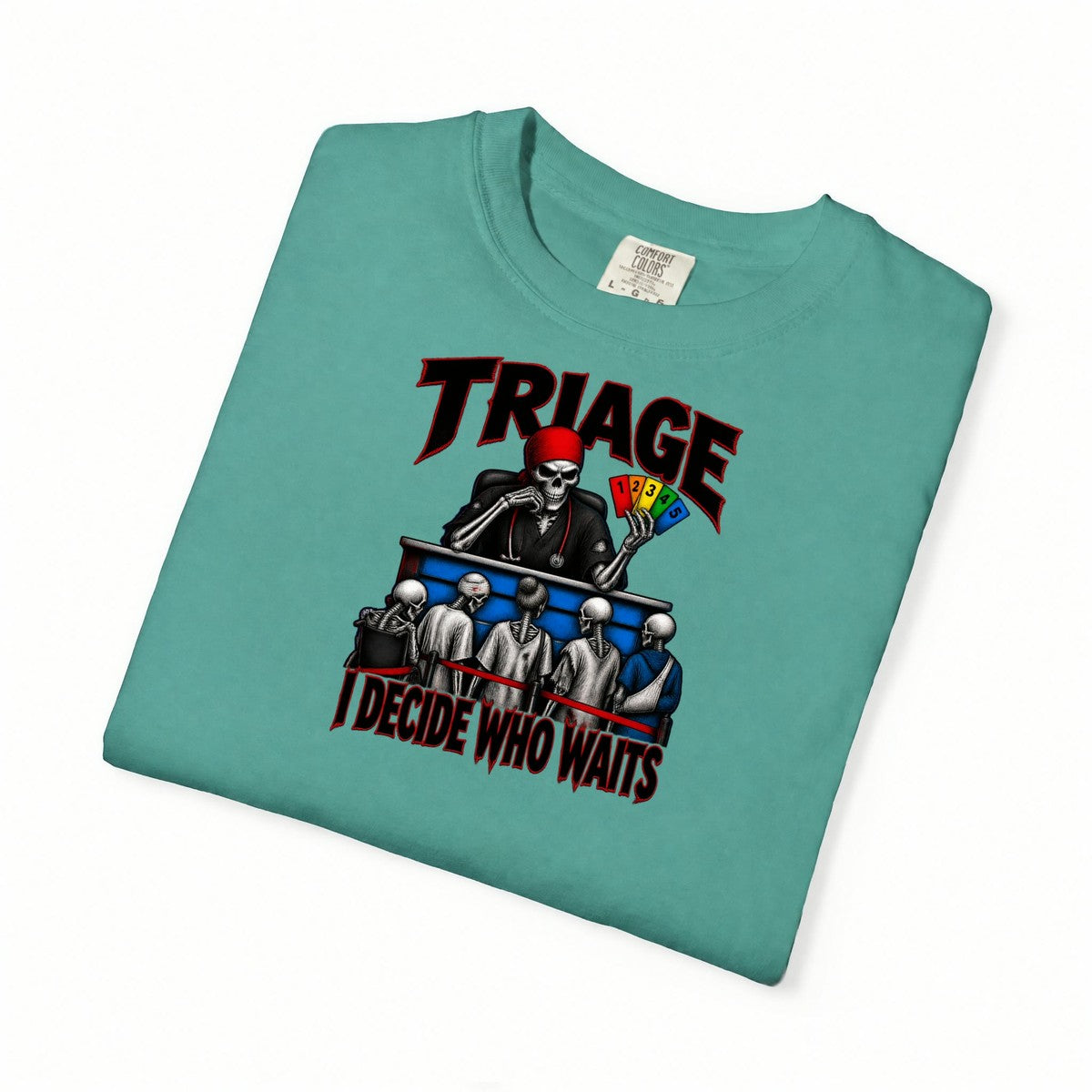 Triage I Decide Who Waits Skeleton ER Nurse Comfort Colors T-Shirt folded