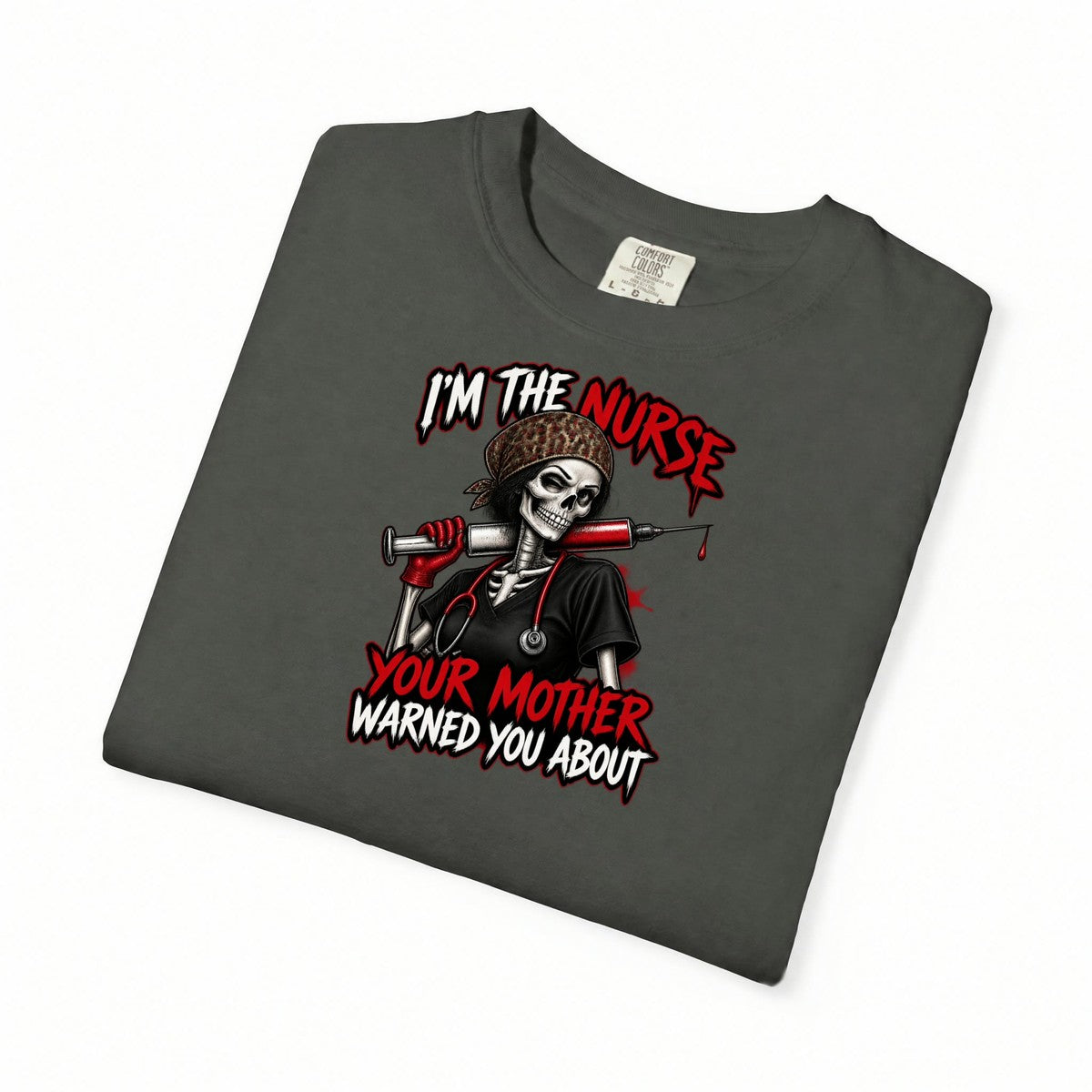 I'm the Nurse Your Mother Warned You About Skeleton Funny Nurse Comfort Colors T-Shirt folded